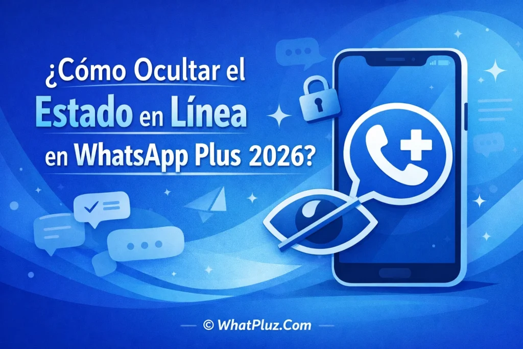 ¿Cómo Ocultar el Estado en Línea en WhatsApp Plus 2026